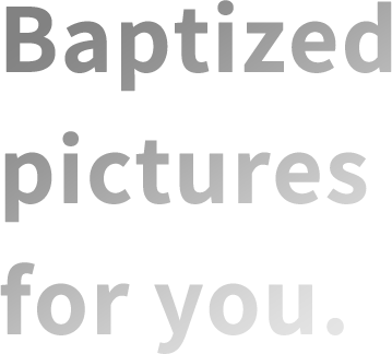 Baptized pictures for you.